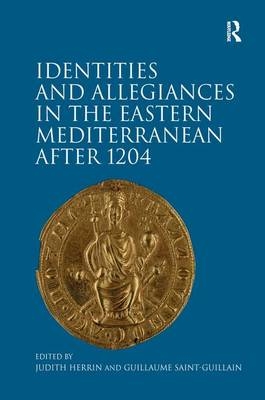 Identities and Allegiances in the Eastern Mediterranean after 1204 -  Guillaume Saint-Guillain