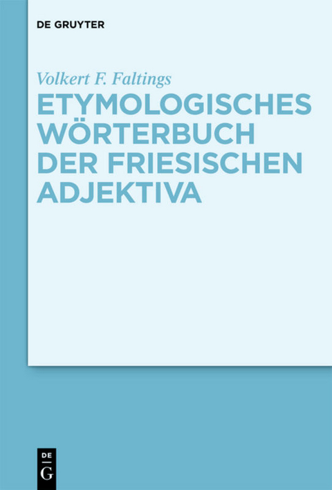 Etymologisches W&ouml;rterbuch der friesischen Adjektiva - Volkert F. Faltings
