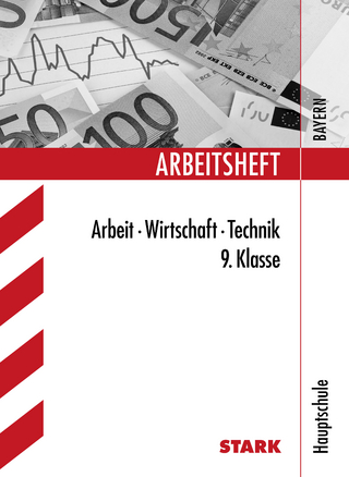 Arbeitsheft Hauptschule Bayern Arbeit, Wirtschaft, Technik  9. Klasse