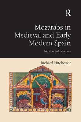 Mozarabs in Medieval and Early Modern Spain -  Richard Hitchcock