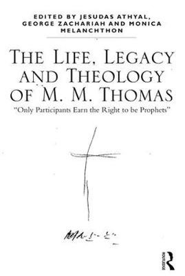 Life, Legacy and Theology of M. M. Thomas - 
