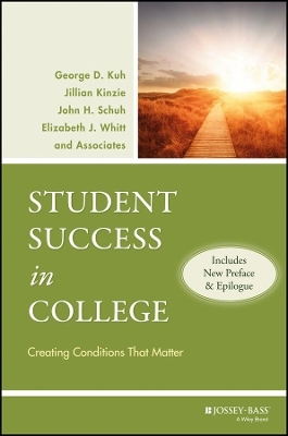 Student Success in College, (Includes New Preface and Epilogue) - George D. Kuh, Jillian Kinzie, John H. Schuh, Elizabeth J. Whitt