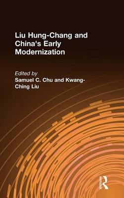 Liu Hung-Chang and China's Early Modernization -  Samuel C. Chu,  Kwang-Ching Liu