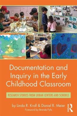 Documentation and Inquiry in the Early Childhood Classroom -  Linda R. Kroll,  Daniel R. Meier