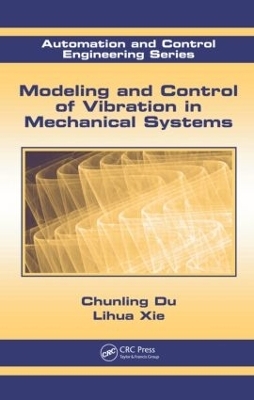 Modeling and Control of Vibration in Mechanical Systems - Chunling Du, Lihua Xie