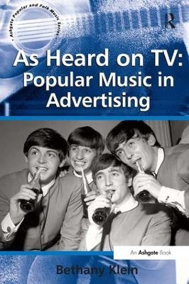 As Heard on TV: Popular Music in Advertising - Bethany Klein
