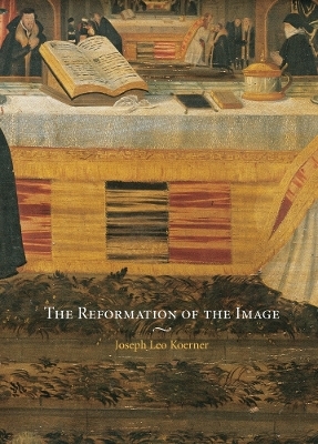 The Reformation of the Image - Joseph Leo Koerner