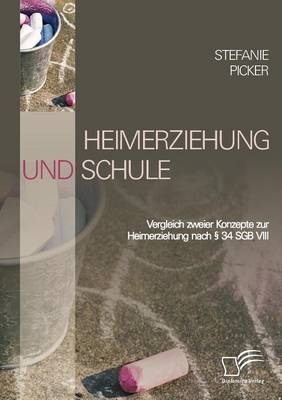 Heimerziehung und Schule - Stefanie Picker