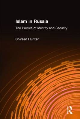 Islam in Russia: The Politics of Identity and Security -  Shireen Hunter