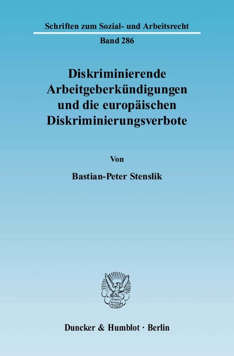 Diskriminierende Arbeitgeberk&uuml;ndigungen und die europ&auml;ischen Diskriminierungsverbote. - Bastian-Peter Stenslik