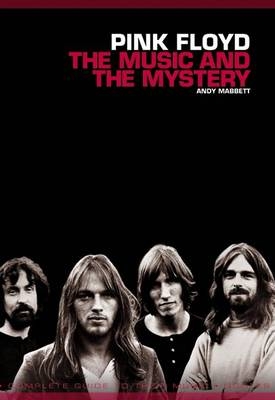 Pink Floyd: The Music and the Mystery - Andy Mabbett