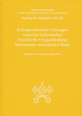 Reliefgeschmückte Gattungen römischer Lebenskultur. Griechische Originalskulptur. Monumente orientalischer Kulte