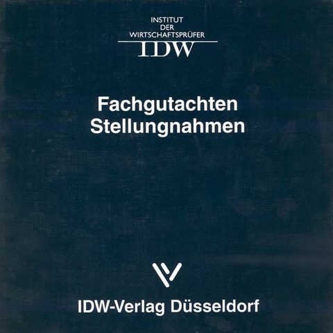 IDW Fachgutachten und Stellungnahmen auf dem Gebiete der Rechnungslegung und Pr&uuml;fung / Fachgutachten und Stellungnahmen