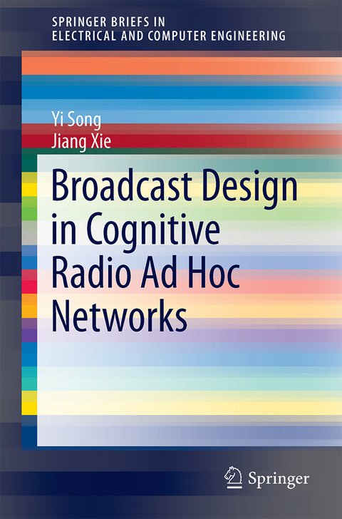 Broadcast Design in Cognitive Radio Ad Hoc Networks - Yi Song, Jiang Xie