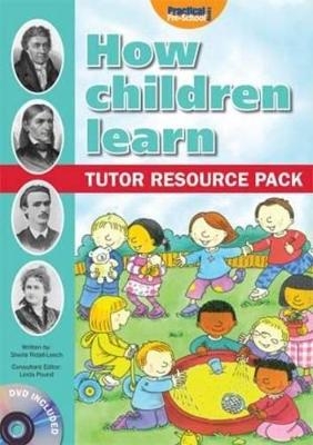 How Children Learn: Tutor Resource Pack - Sheila Ridall-Leech
