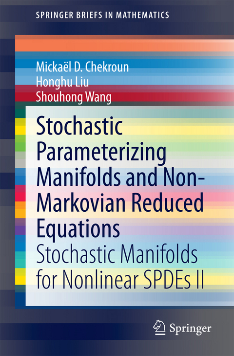 Stochastic Parameterizing Manifolds and Non-Markovian Reduced Equations - Micka&euml;l D. Chekroun, Honghu Liu, Shouhong Wang