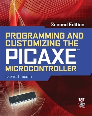 Programming and Customizing the PICAXE Microcontroller 2/E - David Lincoln