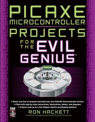 PICAXE Microcontroller Projects for the Evil Genius - Ron Hackett