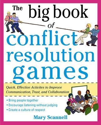 The Big Book of Conflict Resolution Games: Quick, Effective Activities to Improve Communication, Trust and Collaboration - Mary Scannell