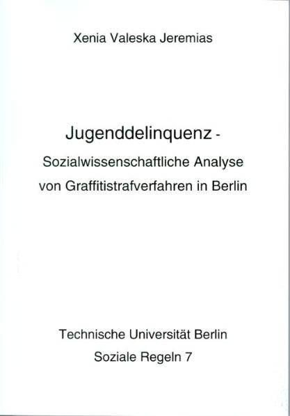 Jugenddelinquenz &ndash; Sozialwissenschaftliche Analyse von Grafittistrafverfahren in Berlin - Xenia Valeska Jeremias