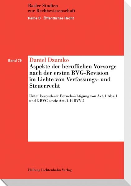 Aspekte der beruflichen Vorsorge nach der ersten BVG-Revision im Lichte von Verfassungs- und Steuerrecht - Daniel Dzamko-Locher