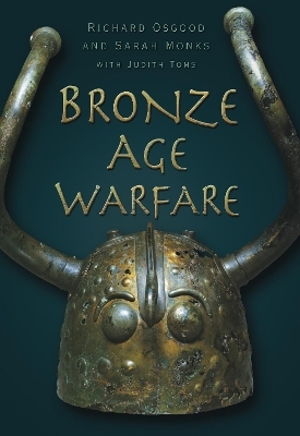 Bronze Age Warfare - Richard Osgood, Sarah Monks