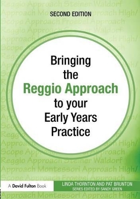 Bringing the Reggio Approach to your Early Years Practice - Linda Thornton, Pat Brunton