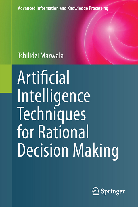 Artificial Intelligence Techniques for Rational Decision Making - Tshilidzi Marwala