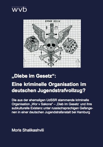Diebe im Gesetz: Eine kriminelle Organisation im deutschen Jugendstrafvollzug? - Moris Shalikashvili
