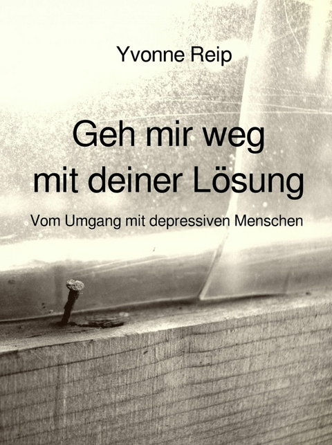 Geh mir weg mit deiner Lösung - Yvonne Reip
