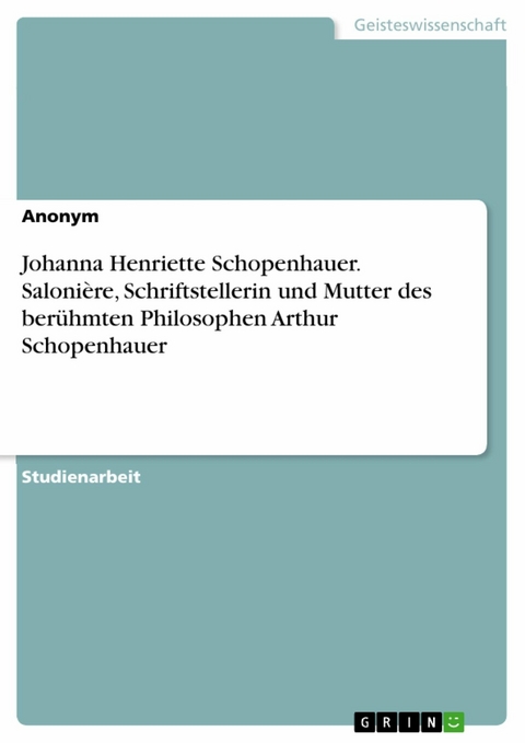 Johanna Henriette Schopenhauer. Saloni&egrave;re, Schriftstellerin und Mutter des ber&uuml;hmten Philosophen Arthur Schopenhauer -  Anonym