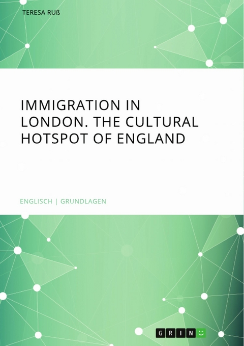 Immigration in London. The cultural Hotspot of England -  Teresa Ruß