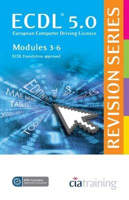 ECDL 5.0 Revision Series - Modules 3-6 -  CiA Training Ltd.