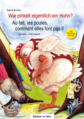 Wie pinkelt eigentlich ein Huhn? / Au fait, les poules, comment elles font pipi ? - Sabine Busche
