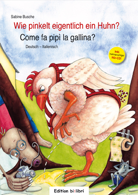 Wie pinkelt eigentlich ein Huhn? / Come fa pip&igrave; la gallina? - Sabine Busche