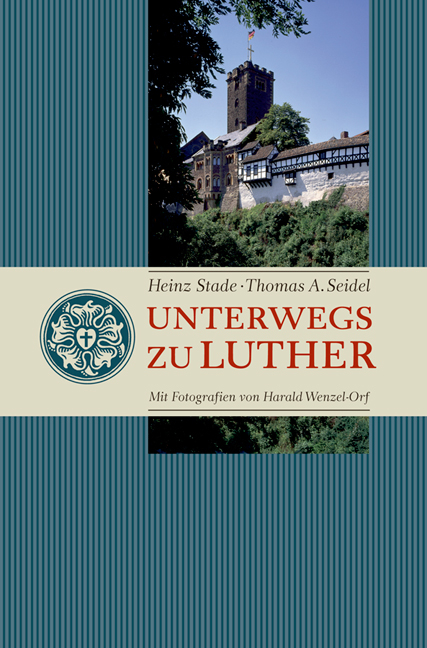 Unterwegs zu Luther - Thomas A Seidel, Heinz Stade