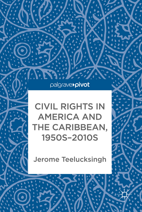 Civil Rights in America and the Caribbean, 1950s&ndash;2010s - Jerome Teelucksingh