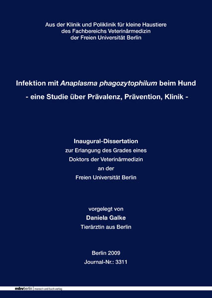 Infektion mit Anaplasma phagozytophilum beim Hund  - eine Studie &uuml;ber Pr&auml;valenz, Pr&auml;vention, Klinik - - Daniela Galke