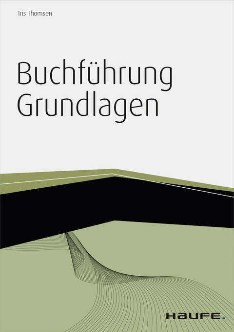 Buchf&uuml;hrung Grundlagen - inkl. Arbeitshilfen online - Iris Thomsen