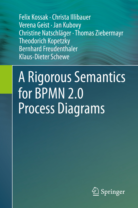 A Rigorous Semantics for BPMN 2.0 Process Diagrams - Felix Kossak, Christa Illibauer, Verena Geist, Jan Kubovy, Christine Natschl&auml;ger, Thomas Ziebermayr, Theodorich Kopetzky, Bernhard Freudenthaler, Klaus-Dieter Schewe