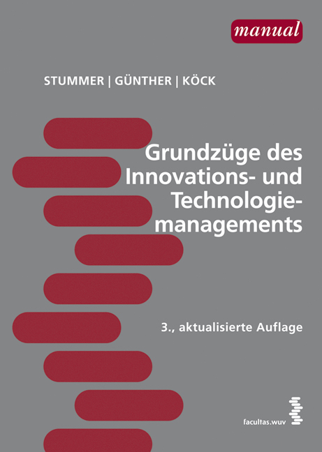 Grundz&uuml;ge des Innovations- und Technologiemanagements - Christian Stummer, Markus G&uuml;nther, Anna M K&ouml;ck