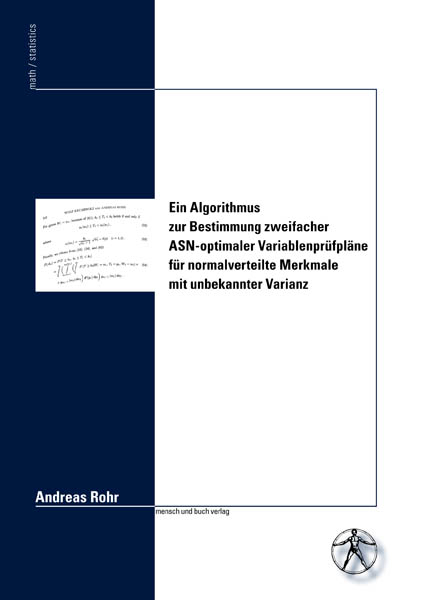Ein Algorithmus zur Bestimmung zweifacher ASN-optimaler Variablenprüfpläne für normalverteilte Merkmale mit unbekannter Varianz - Andreas Rohr