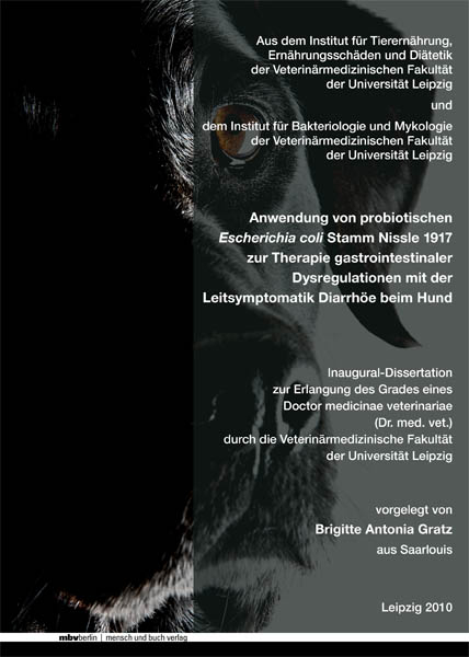 Anwendung von probiotischen Escherichia coli Stamm Nissle 1917 zur Therapie gastrointestinaler Dysregulationen mit der Leitsymptomatik Diarrh&ouml;e beim Hund - Brigitte A Gratz