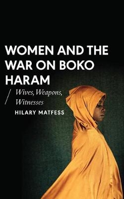 Women and the War on Boko Haram -  Hilary Matfess