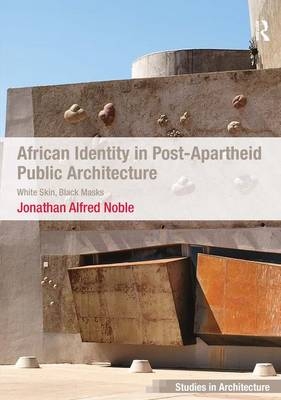 African Identity in Post-Apartheid Public Architecture -  Jonathan Alfred Noble