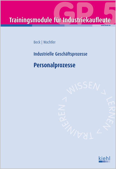 Trainingsmodul Industriekaufleute - Personalprozesse (GP 5) - Karsten Beck, Michael Wachtler