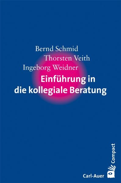 Einf&uuml;hrung in die kollegiale Beratung - Bernd Schmid, Thorsten Veith, Ingeborg Weidner