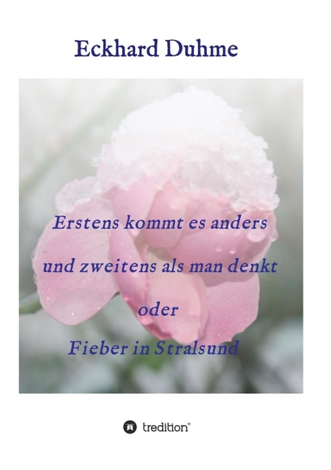 Erstens kommt es anders und zweitens als man denkt oder Fieber in Stralsund - Eckhard Duhme