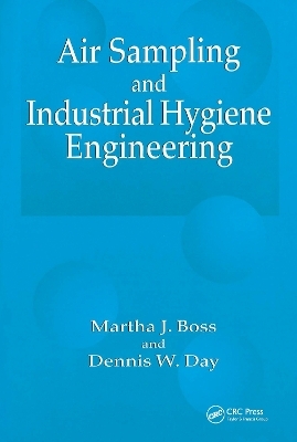 Air Sampling and Industrial Hygiene Engineering - Martha J. Boss, Dennis W. Day