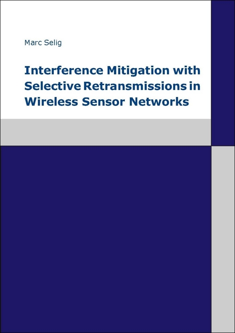 Interference Mitigation with Selective Retransmissions in Wireless Sensor Networks - Marc Selig